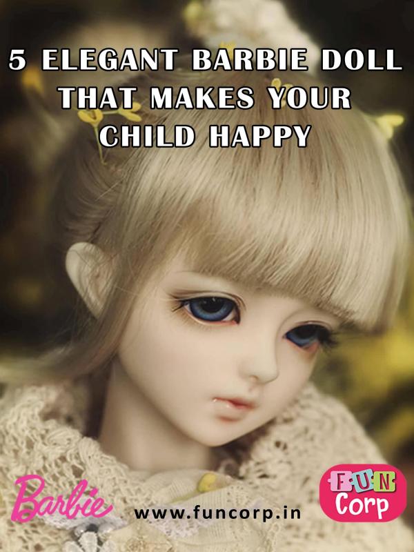 5 Elegant Barbie Doll That Makes Your Child Happy 5 Elegant Barbie Doll That Makes Your Child Happy