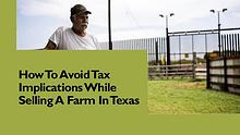 How To Avoid Tax Implications While Selling A Farm In Texas