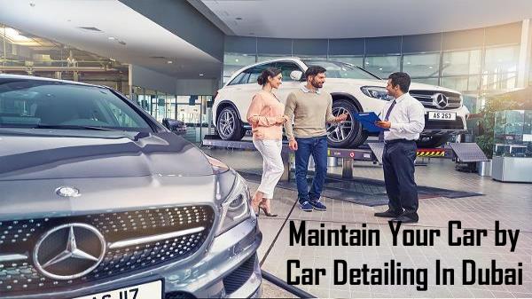 Maintain Your Car by Car Detailing In Dubai Maintain Your Car by Car Detailing In Dubai