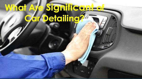 What Are Significant of Car Detailing