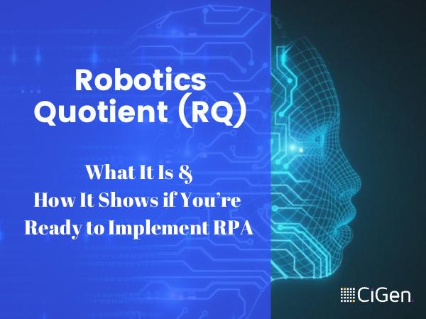 Robotics Quotient (RQ): What It Is and How It Shows if You’re Ready t CiGen-robotic-process-automation-Australia-Robotic