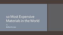 10 Most Expensive Materials in the World - Bullion For Less