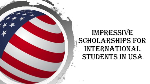 Impressive Scholarships for Students to Study in USA Impressive Scholarships for International Students