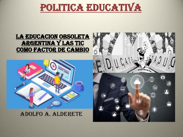 La educacion obsoleta argentina y las TIC como factor de cambio Recup.Polit.Educ.