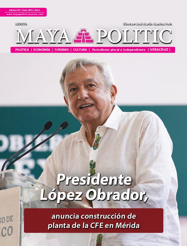 Maya Politic Veracruz #19 / Junio 2019 Maya Politic Veracruz #19 Junio 2019 - Web