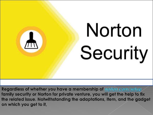 Get establishment and arrangement help for all forms of Norton: norton com