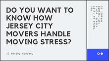 DO YOU WANT TO KNOW HOW JERSEY CITY MOVERS HANDLE MOVING STRESS?