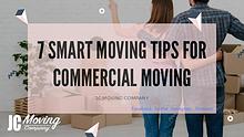 7 SMART MOVING TIPS FOR COMMERCIAL MOVING