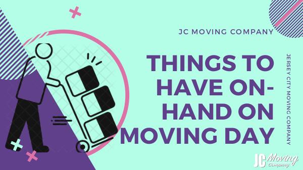 THINGS TO HAVE ON-HAND ON MOVING DAY THINGS TO HAVE ON-HAND ON MOVING DAY