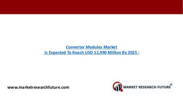 Converter Modules Market Research Report - Global Forecast till 2025 Converter Modules Market