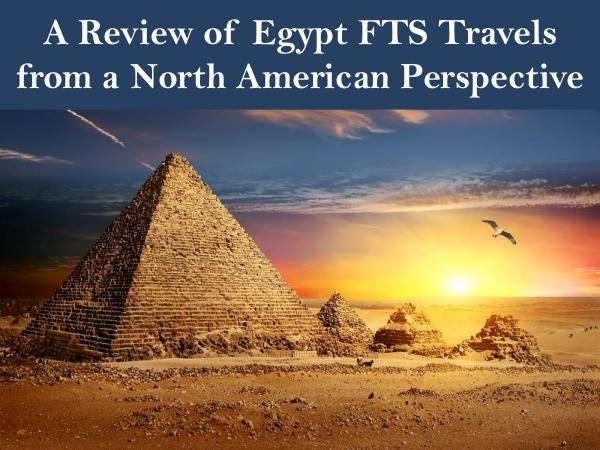 FTS Travels A Review of Egypt FTS Travels from a North America