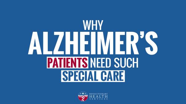 Why Alzheimer’s Patients Need Such Special Care