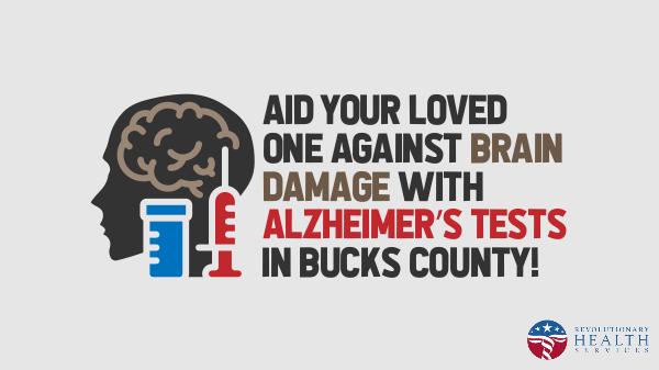 Alzheimer Brain Damage with Alzheimers tests in Bucks County